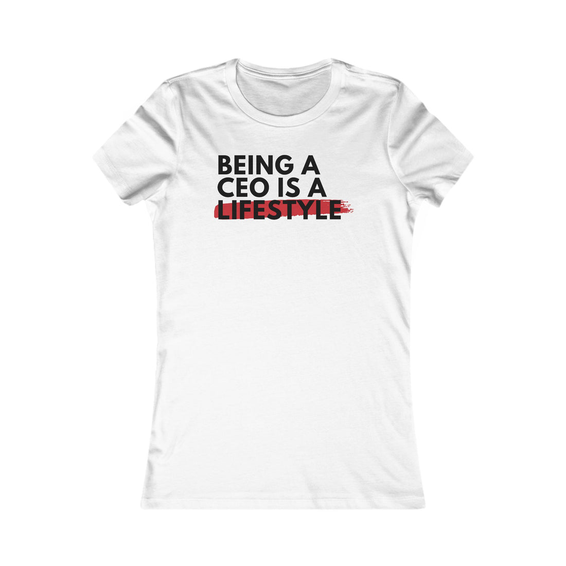 Women’s Fitted Being a CEO is a Lifestyle