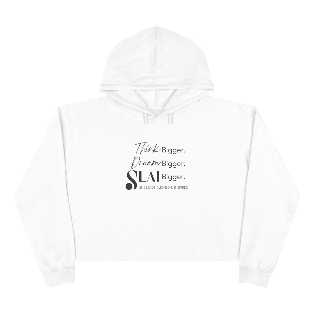 Cropped Hoodie - SLAI Think Bigger. Dream Bigger