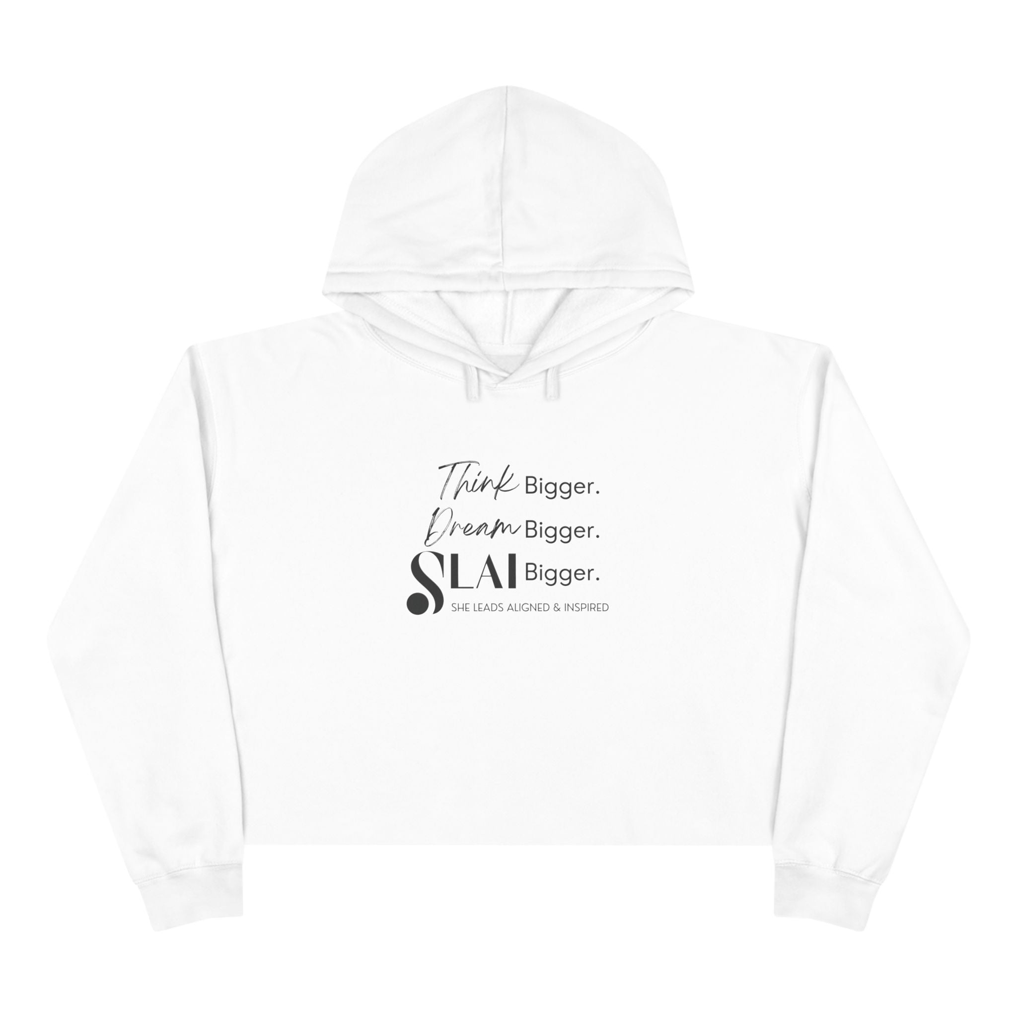 Cropped Hoodie - SLAI Think Bigger. Dream Bigger