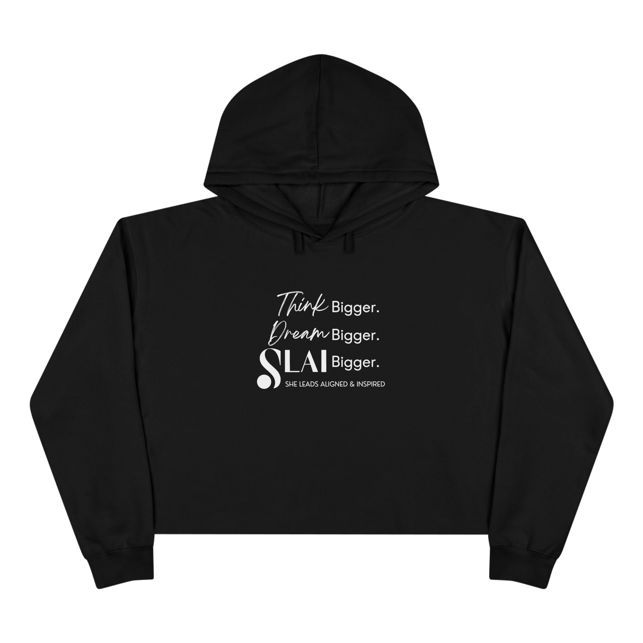 Cropped Hoodie - SLAI Think Bigger. Dream Bigger